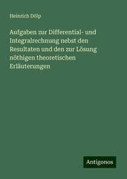 Cover von Aufgaben zur Differential- und Integralrechnung nebst den Resultaten und den zur Lösung nöthigen theoretischen Erläuterungen
