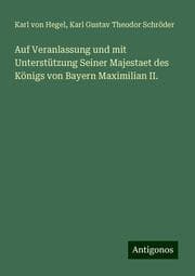 Cover von Auf Veranlassung und mit Unterstützung Seiner Majestaet des Königs von Bayern Maximilian II.