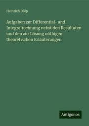 Cover von Aufgaben zur Differential- und Integralrechnung nebst den Resultaten und den zur Lösung nöthigen theoretischen Erläuterungen
