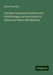 Cover von Aus dem Concertsaal: Kritiken und Schilderungen aus den letzten 20 Jahren des Wiener Musiklebens