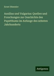 Cover von Auxilius und Vulgarius: Quellen und Forschungen zur Geschichte des Papstthums im Anfange des zehnten Jahrhunderts