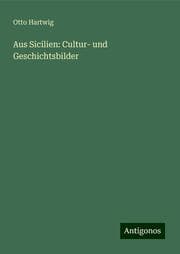 Cover von Aus Sicilien: Cultur- und Geschichtsbilder