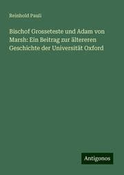 Cover von Bischof Grosseteste und Adam von Marsh: Ein Beitrag zur ältereren Geschichte der Universität Oxford