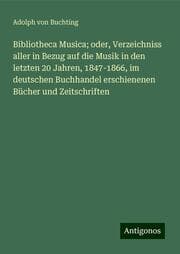 Cover von Bibliotheca Musica; oder, Verzeichniss aller in Bezug auf die Musik in den letzten 20 Jahren, 1847-1866, im deutschen Buchhandel erschienenen Bücher und Zeitschriften