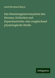 Cover von Das Hemmungsnervensystem des Herzens, Kritisches und Experimentelles: eine vergleichend physiologische Studie
