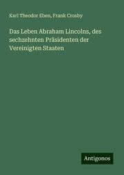 Cover von Das Leben Abraham Lincolns, des sechzehnten Präsidenten der Vereinigten Staaten