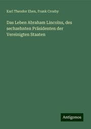 Cover von Das Leben Abraham Lincolns, des sechzehnten Präsidenten der Vereinigten Staaten