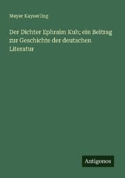 Cover von Der Dichter Ephraim Kuh; ein Beitrag zur Geschichte der deutschen Literatur