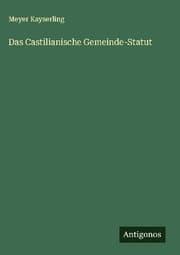 Cover von Das Castilianische Gemeinde-Statut