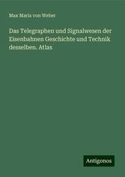 Cover von Das Telegraphen und Signalwesen der Eisenbahnen Geschichte und Technik desselben. Atlas