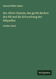 Cover von Der Albert Nyanza, das große Becken des Nil und die Erforschung der Nilquellen