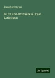 Cover von Kunst und Alterthum in Elsass - Lothringen