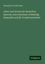 Cover von Lehre vom Accent der deutschen Sprache; zum erstenmal vollständig behandelt und für Fremde bearbeitet