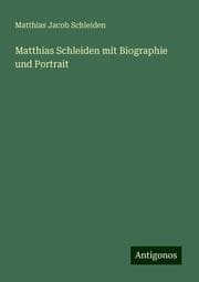 Cover von Matthias Schleiden mit Biographie und Portrait
