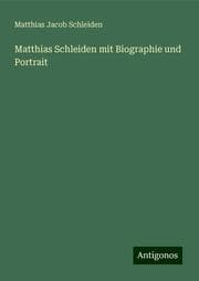 Cover von Matthias Schleiden mit Biographie und Portrait