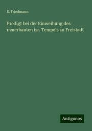 Cover von Predigt bei der Einweihung des neuerbauten isr. Tempels zu Freistadt