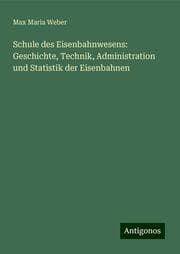 Cover von Schule des Eisenbahnwesens: Geschichte, Technik, Administration und Statistik der Eisenbahnen