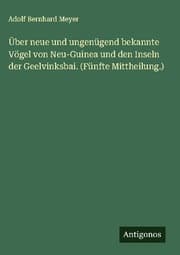 Cover von Über neue und ungenügend bekannte Vögel von Neu-Guinea und den Inseln der Geelvinksbai. (Fünfte Mittheilung.)