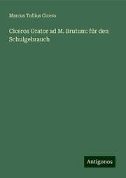 Cover von Ciceros Orator ad M. Brutum: für den Schulgebrauch