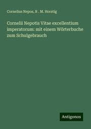 Cover von Cornelii Nepotis Vitae excellentium imperatorum: mit einem Wörterbuche zum Schulgebrauch