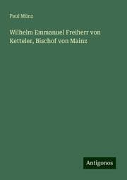 Cover von Wilhelm Emmanuel Freiherr von Ketteler, Bischof von Mainz