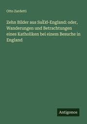 Cover von Zehn Bilder aus Su̿d-England: oder, Wanderungen und Betrachtungen eines Katholiken bei einem Besuche in England