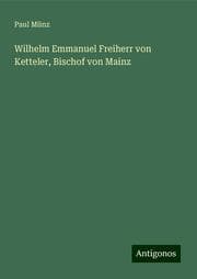 Cover von Wilhelm Emmanuel Freiherr von Ketteler, Bischof von Mainz