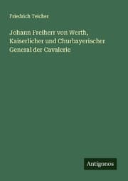 Cover von Johann Freiherr von Werth, Kaiserlicher und Churbayerischer General der Cavalerie