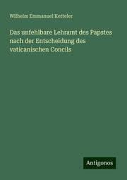 Cover von Das unfehlbare Lehramt des Papstes nach der Entscheidung des vaticanischen Concils
