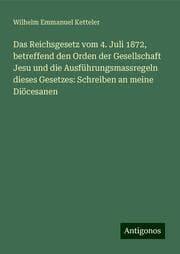 Cover von Das Reichsgesetz vom 4. Juli 1872, betreffend den Orden der Gesellschaft Jesu und die Ausführungsmassregeln dieses Gesetzes: Schreiben an meine Diöcesanen