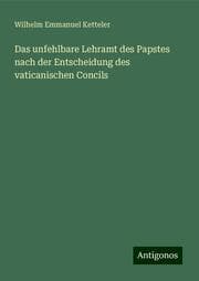 Cover von Das unfehlbare Lehramt des Papstes nach der Entscheidung des vaticanischen Concils