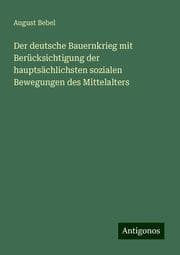 Cover von Der deutsche Bauernkrieg mit Berücksichtigung der hauptsächlichsten sozialen Bewegungen des Mittelalters