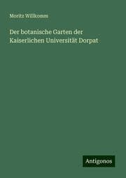 Cover von Der botanische Garten der Kaiserlichen Universität Dorpat