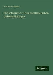 Cover von Der botanische Garten der Kaiserlichen Universität Dorpat