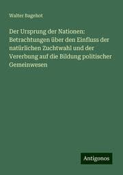 Cover von Der Ursprung der Nationen: Betrachtungen über den Einfluss der natürlichen Zuchtwahl und der Vererbung auf die Bildung politischer Gemeinwesen