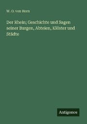 Cover von Der Rhein; Geschichte und Sagen seiner Burgen, Abteien, Klöster und Städte