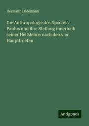 Cover von Die Anthropologie des Apostels Paulus und ihre Stellung innerhalb seiner Heilslehre: nach den vier Hauptbriefen