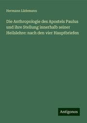 Cover von Die Anthropologie des Apostels Paulus und ihre Stellung innerhalb seiner Heilslehre: nach den vier Hauptbriefen