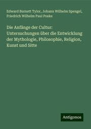 Cover von Die Anfänge der Cultur: Untersuchungen über die Entwicklung der Mythologie, Philosophie, Religion, Kunst und Sitte