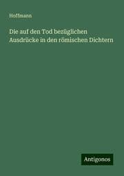 Cover von Die auf den Tod bezüglichen Ausdrücke in den römischen Dichtern