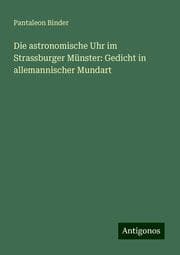 Cover von Die astronomische Uhr im Strassburger Münster: Gedicht in allemannischer Mundart