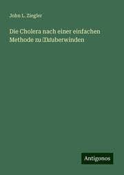 Cover von Die Cholera nach einer einfachen Methode zu uberwinden