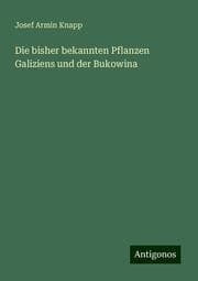 Cover von Die bisher bekannten Pflanzen Galiziens und der Bukowina