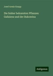 Cover von Die bisher bekannten Pflanzen Galiziens und der Bukowina