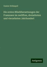 Cover von Die ersten Bibelübersetzungen der Franzosen im zwölften, dreizehnten und vierzehnten Jahrhundert