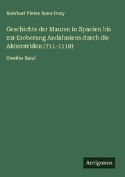 Cover von Geschichte der Mauren in Spanien bis zur Eroberung Andalusiens durch die Almoraviden (711-1110)
