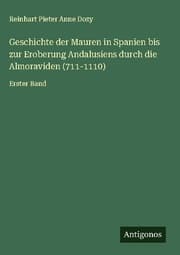 Cover von Geschichte der Mauren in Spanien bis zur Eroberung Andalusiens durch die Almoraviden (711-1110)