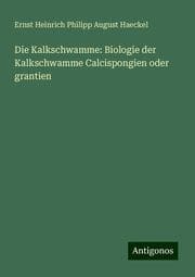 Cover von Die Kalkschwamme: Biologie der Kalkschwamme Calcispongien oder grantien
