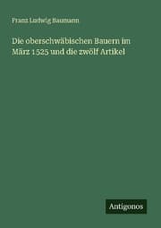 Cover von Die oberschwäbischen Bauern im März 1525 und die zwölf Artikel