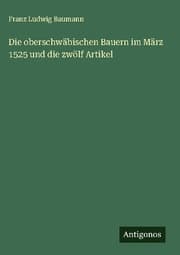 Cover von Die oberschwäbischen Bauern im März 1525 und die zwölf Artikel